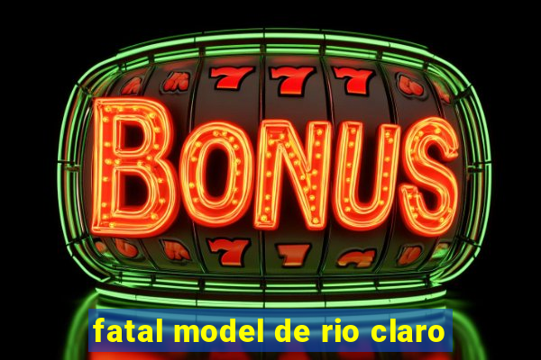 fatal model de rio claro